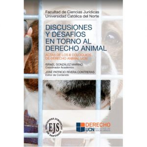 Discusiones y Desafíos en Torno al Derecho Animal Actas de los II Coloquios de Derecho Animal UCN