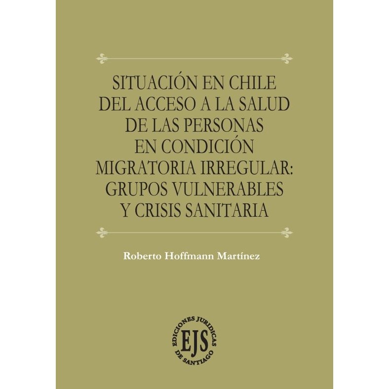 Situación en Chile del Acceso a la Salud de las Personas en Condición Migratoria Irregular: Grupos Vulnerables y Crisis Sanitaria