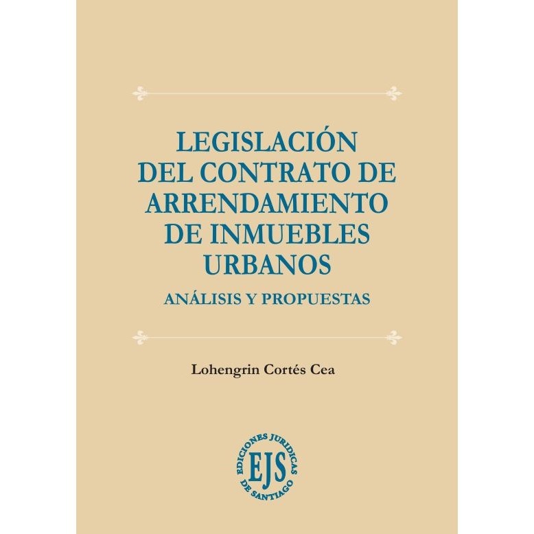 Legislación del Contrato de Arrendamiento de Inmuebles Urbanos – Análisis y Propuestas